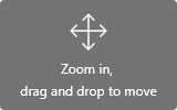 Zoom in, drag and drop to move